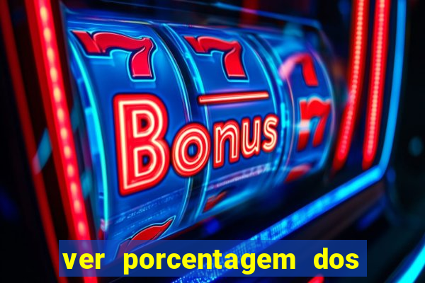 ver porcentagem dos jogos slots